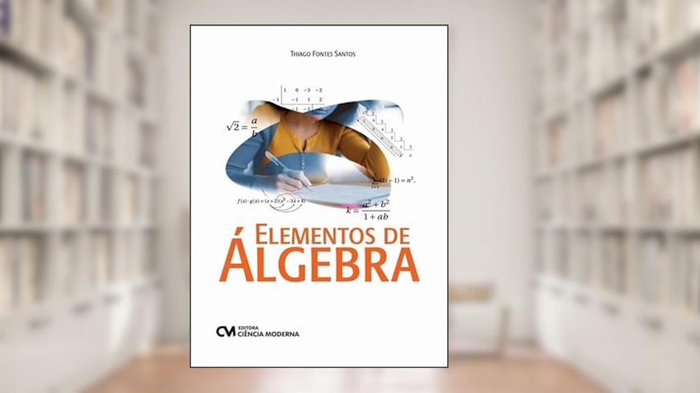 ELEMENTOS DE ÁLGEBRA, do autor THIAGO FONTES SANTOS