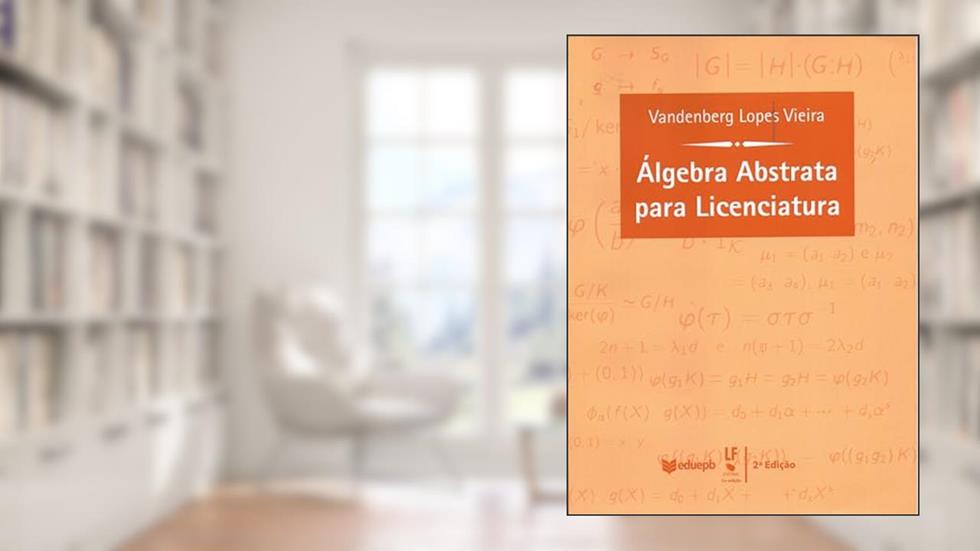 Álgebra Abstrata para Licenciatura, do autor Vandenberg Lopes Vieira