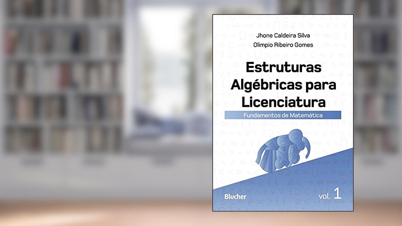 Capa de Estruturas Algébricas Para Licenciatura: Fundamentos de Matemática (Volume 1), do autor Jhone Caldeira Silva; Olimpio Ribeiro Gomes