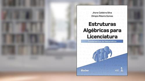 Capa de Estruturas Algébricas Para Licenciatura: Fundamentos de Matemática (Volume 1), do autor Jhone Caldeira Silva; Olimpio Ribeiro Gomes
