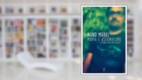 Capa de Miopia e astigmatismo: A minha visão das coisas, do autor Nuno Markl