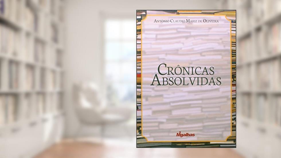 Crônicas Absolvidas, do autor Antônio Claudio Mariz de Oliveira