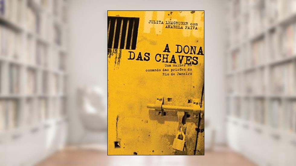 A dona das chaves: Uma mulher no comando das prisões do Rio de Janeiro: Uma mulher no comando das prisões do Rio de Janeiro, do autor Anabela Paiva