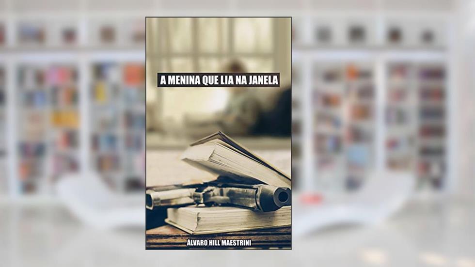 A menina que lia na janela, do autor Álvaro Hill Maestrini
