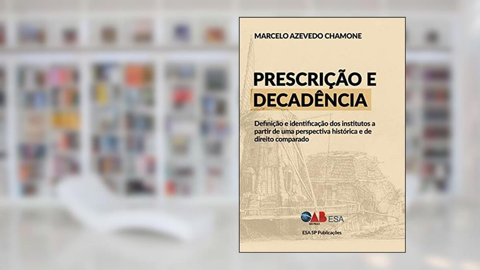 Prescrição e Decadência: Definição e Identificação dos Institutos a Partir de uma Perspectiva Histórica e de Direito Comparado, do autor Marcelo Azevedo Chamone