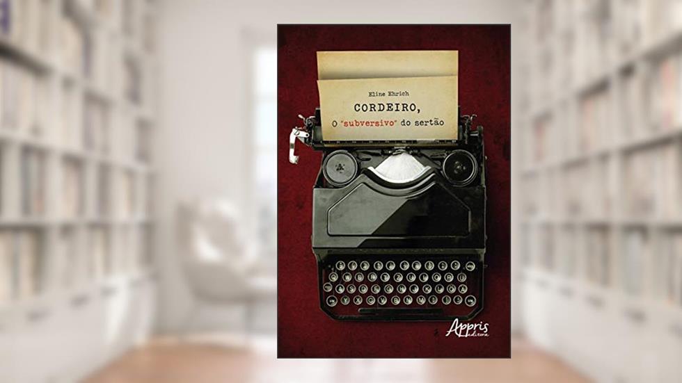 Cordeiro, o "subversivo" do sertão, do autor Eline Ehrich