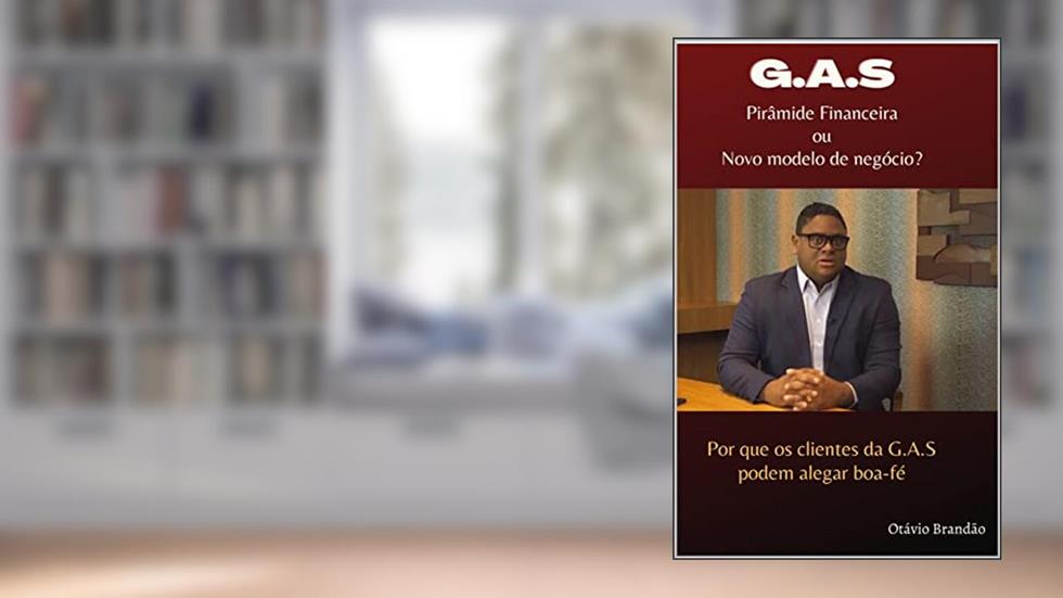 G.A.S: PIRÂMIDE FINANCEIRA OU NOVO MODELO DE NEGÓCIO?, do autor Otávio Brandão
