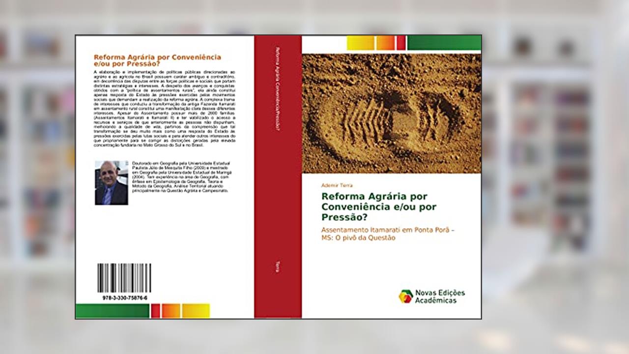 Reforma Agrária por Conveniência e/ou por Pressão?: Assentamento Itamarati em Ponta Porã ¿ MS: O pivô da Questão, do autor Ademir Terra
