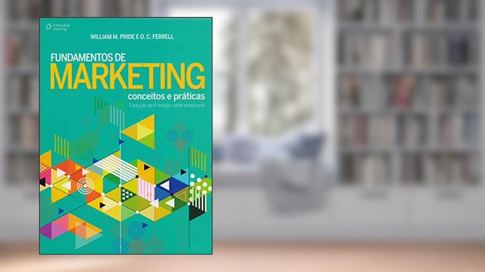 Fundamentos de marketing: Conceitos e práticas, do autor William Pride; O. C. Ferrel