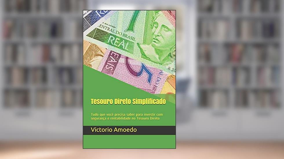 Tesouro Direto Simplificado: Tudo que você precisa saber para investir com segurança e rentabilidade no Tesouro Direto, do autor Victorio Amoedo Luedy