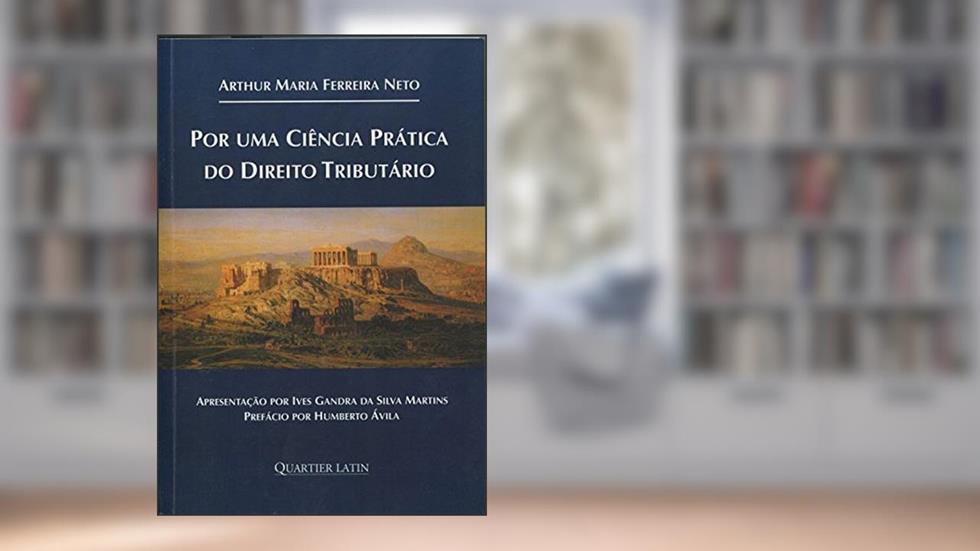 Por Uma Ciência Prática do Direto Tributário, do autor Arthur Maria Ferreira Neto