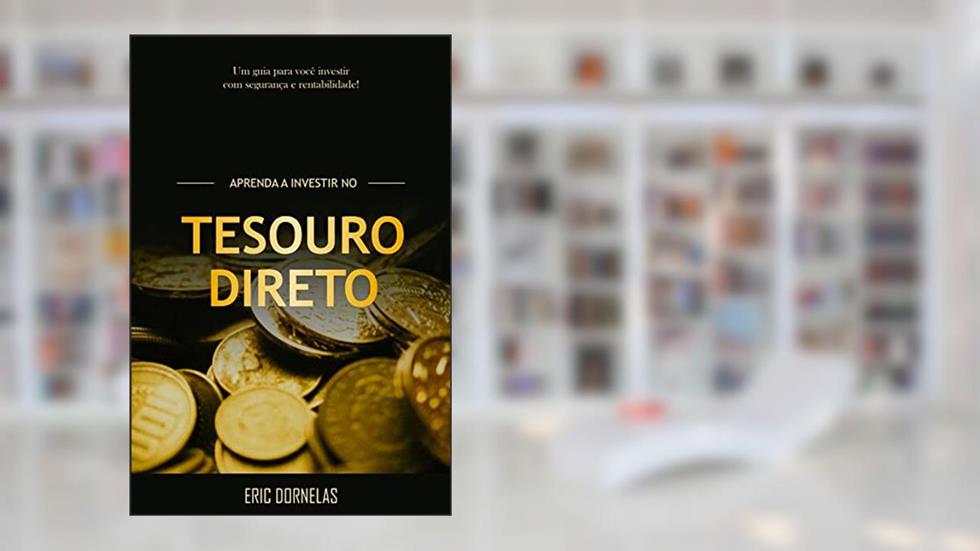 Aprenda a Investir no Tesouro Direto, do autor Eric Dornelas