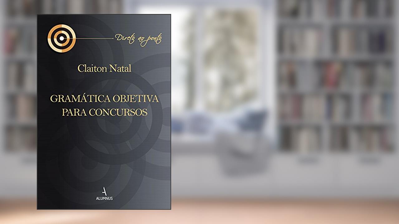 Gramática Objetiva Para Concursos - Coleção Direto ao Ponto, do autor Claiton Natal