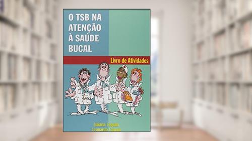 Capa de O TSB na Atenção à Saúde Bucal. Livro de Atividades, do autor Juliana Faquim