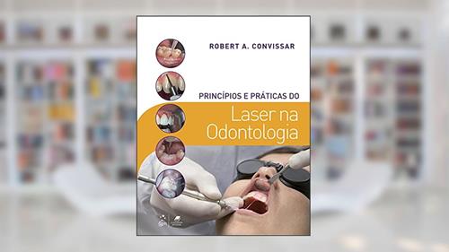 Capa de Princípios e Práticas do Laser na Odontologia, do autor Robert Robert Convissar