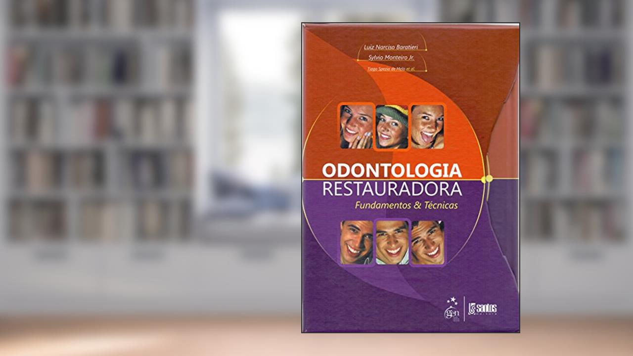 Odontologia Restauradora - Fundamentos & Técnicas: Fundamentos e Técnicas, do autor Baratieri