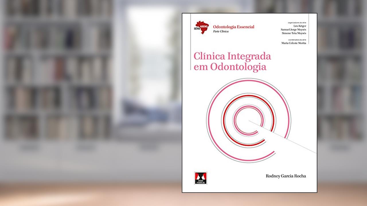 Clínica Integrada em Odontologia, do autor Rodney Garcia Rocha