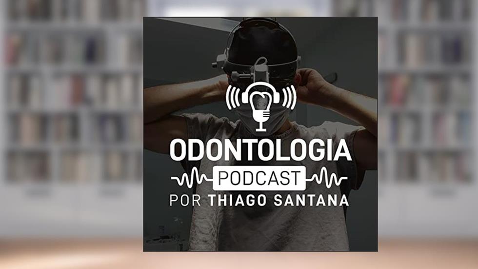 Odontologia Podcast, do autor Thiago Santana