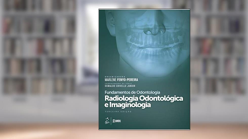 Série Fundamentos Odontologia - Radiologia Odontológica e Imaginologia, do autor Marlene FENYO-PEREIRA; Oswaldo CRIVELLO Jr.