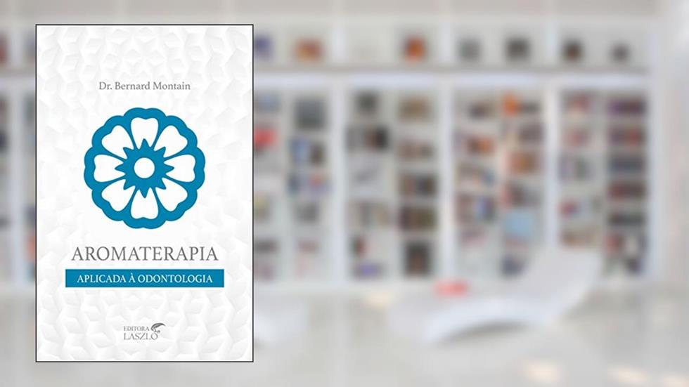 Aromaterapia Aplicada À Odontologia, do autor Bernard Montain