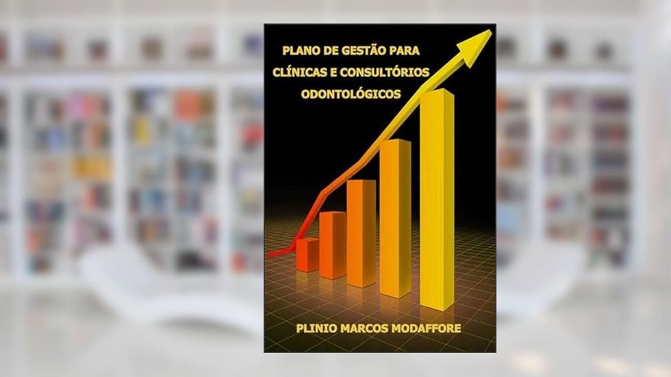 Plano de Gestao Para Clinicas e Consultorios Odontologicos, do autor Plínio Marcos Modaffore