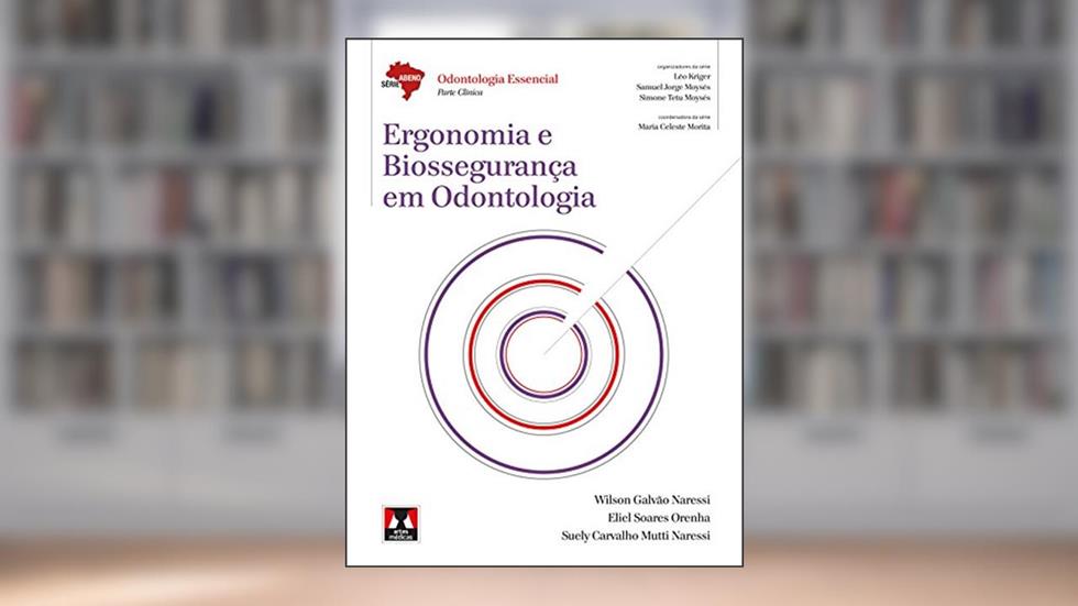Ergonomia e Biossegurança em Odontologia, do autor Wilson Galvão Naressi; Eliel Soares Orenha; Suely Carvalho Mutti Naressi