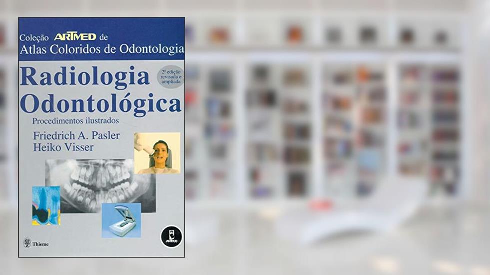 Radiologia Odontológica: Procedimentos Ilustrados, do autor Friedrich A. Pasler; Heiko Visser