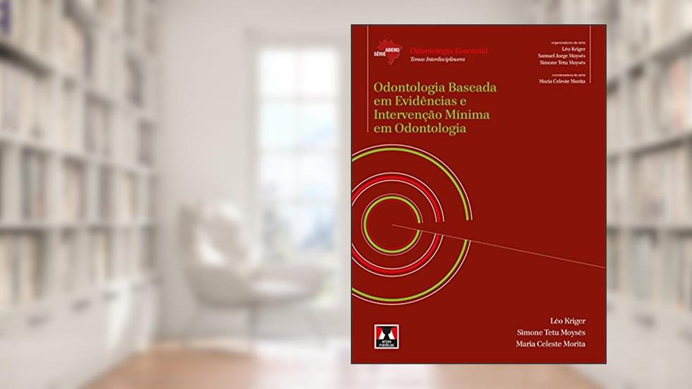 Odontologia Baseada em Evidências e Intervenção Mínima em Odontologia, do autor Léo Kriger; Simone Tetu Moysés; Maria Celeste Morita
