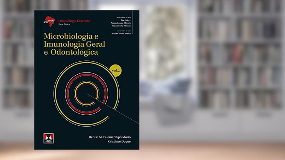 Microbiologia e Imunologia Geral e Odontológica: Volume 2, do autor Denise Madalena P. Spolidorio; Cristiane Duque