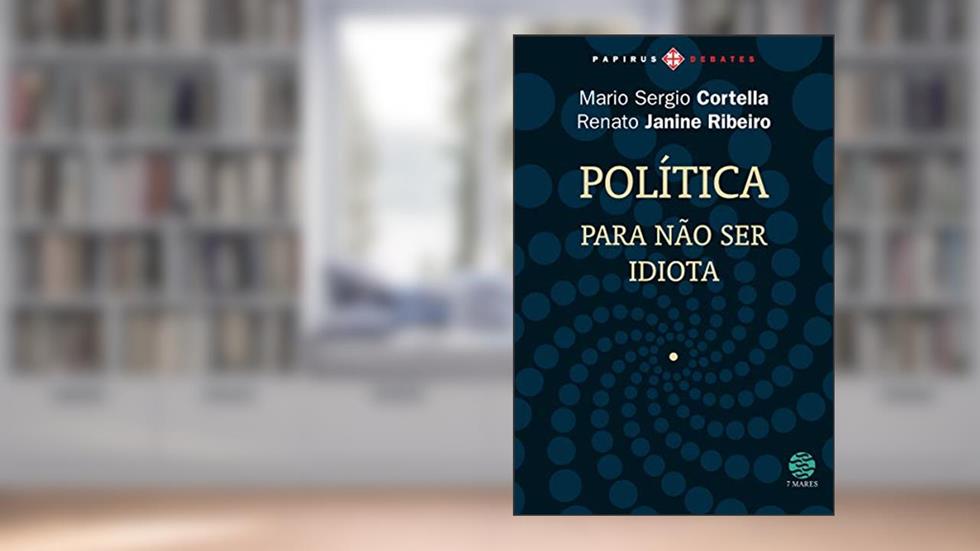 Política: Para não ser idiota, do autor Mario Sergio Cortella; Renato Janine Ribeiro