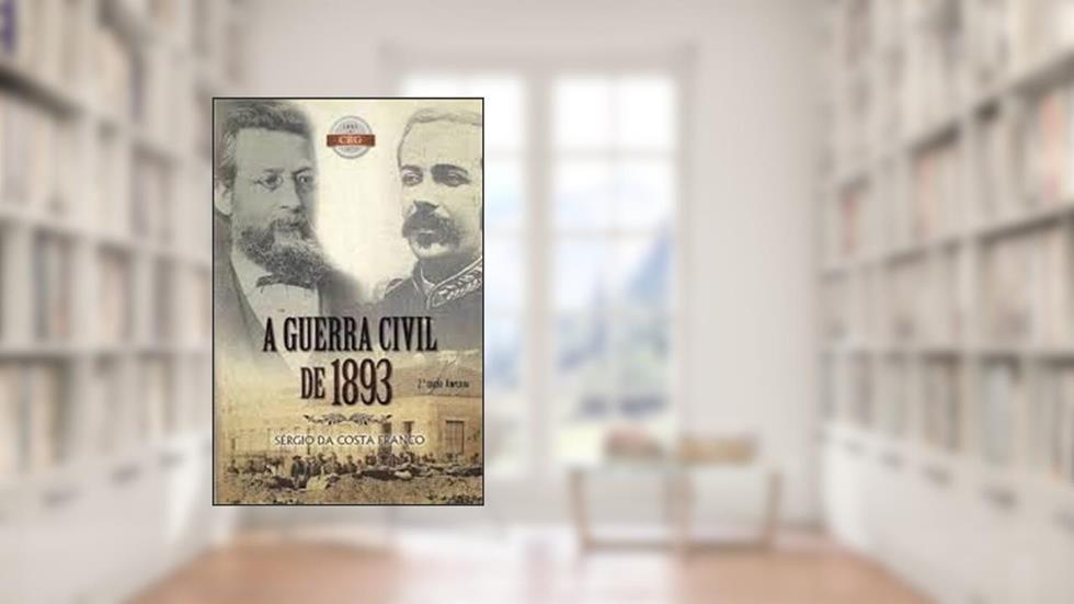 A Guerra Civil De 1893., do autor Sérgio Da Costa Franco