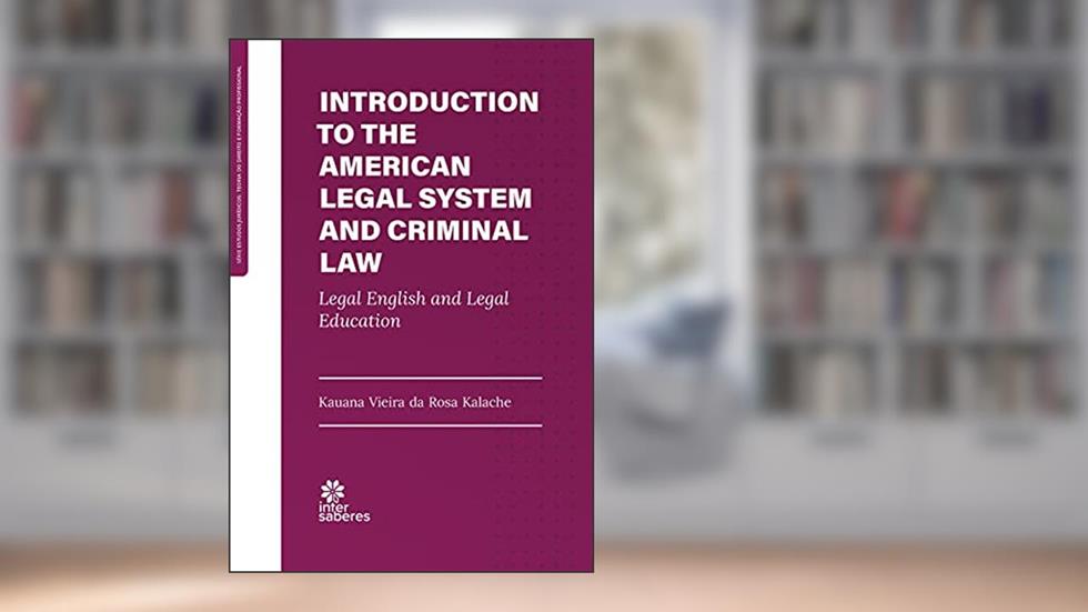 Introduction to the american legal system and criminal law:: legal english and legal education, do autor Kauana Vieira da Rosa Kalache