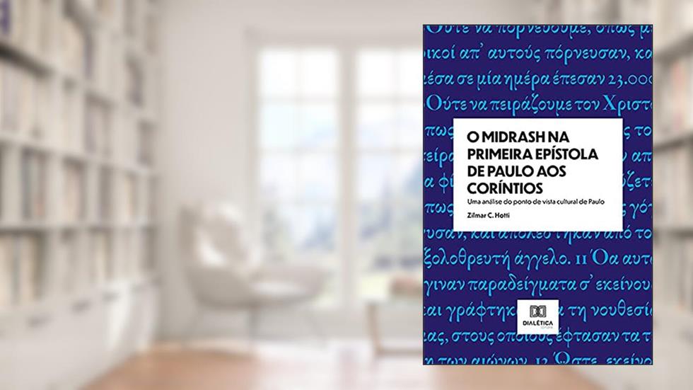 O Midrash na Primeira Epístola de Paulo aos Coríntios: uma análise do ponto de vista cultural de Paulo, do autor Zilmar C. Hotti
