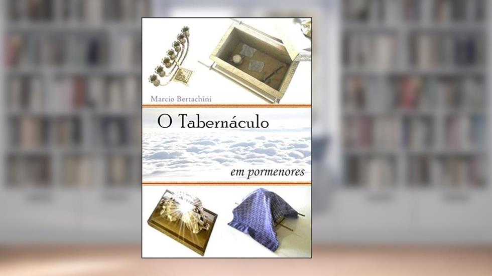 O Tabernaculo em Pormenores!!!, do autor Marcio Bertachini