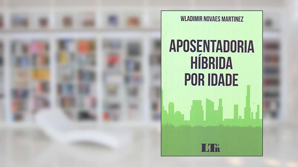 Aposentadoria Híbrida Por Idade, do autor Wladimir Novaes Martinez