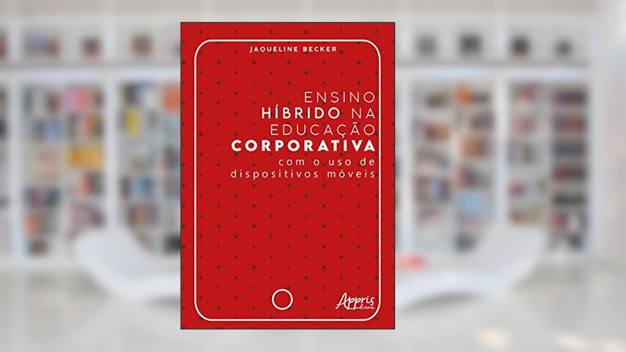 Ensino híbrido na educação corporativa - Com o uso de dispositivos móveis, do autor Jaqueline Becker