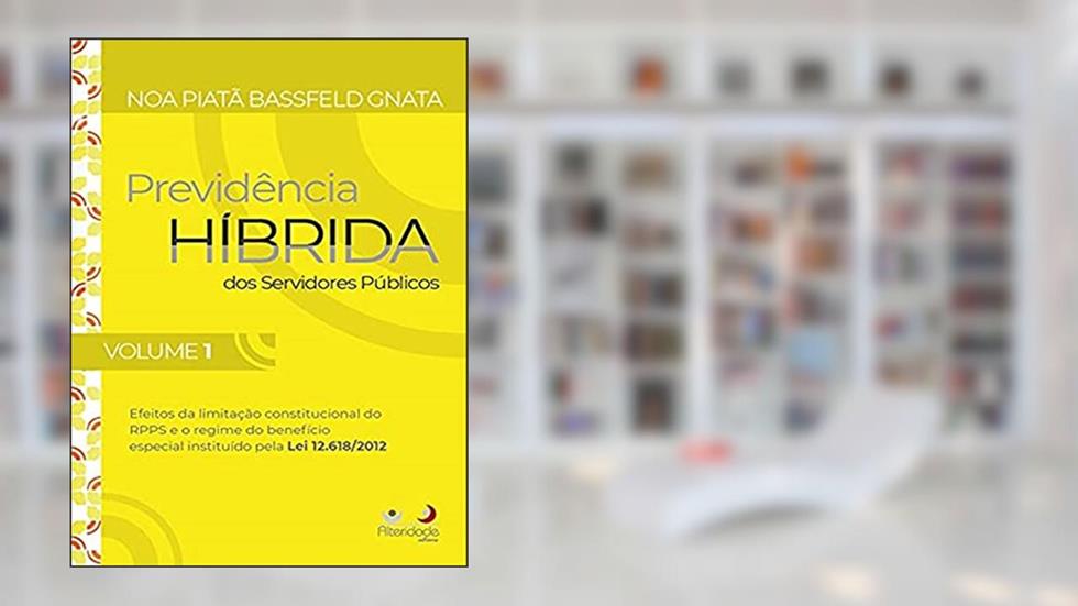 Previdência Híbrida Dos Servidores Públicos - Volume 1, do autor NOA PIATÃ BASSFELD GNATA