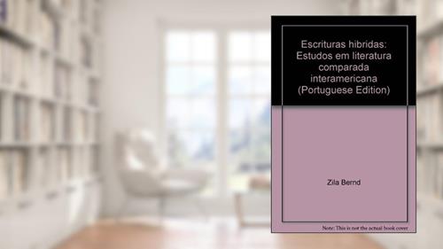 Capa de Escrituras Hibridas: Estudos Em Literatura Comparada Interamericana (Portuguese Edition), do autor Zila Bernd