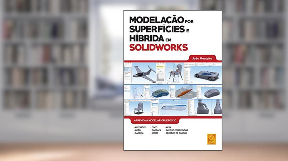 Modelação por Superfícies e Híbrida em Solidworks, do autor João Monteiro