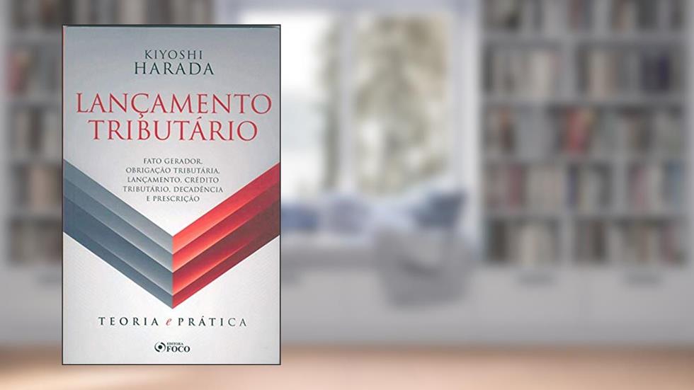 LANÇAMENTO TRIBUTÁRIO: TEORIA E PRÁTICA, do autor Kiyoshi Harada