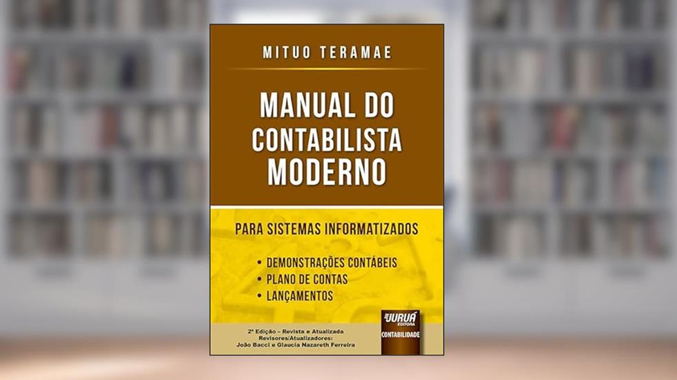 Manual do Contabilista Moderno para Sistemas Informatizados - Demonstrações Contábeis - Plano de Contas - Lançamentos, do autor Mituo Teramae - Revisores/Atualizadores: João Bacci e Glaucia Nazareth Ferreira