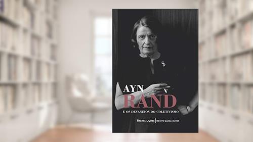 Capa de Ayn Rand e os devaneios do coletivismo: Breves lições, do autor Dennys Garcia Xavier