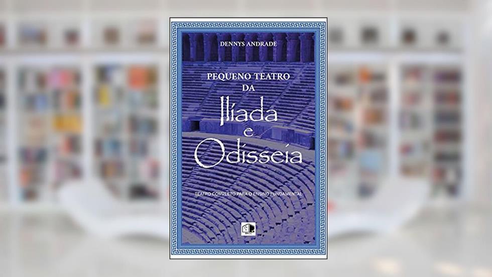 Pequeno Teatro da Ilíada e Odisseia, do autor Dennys Andrade