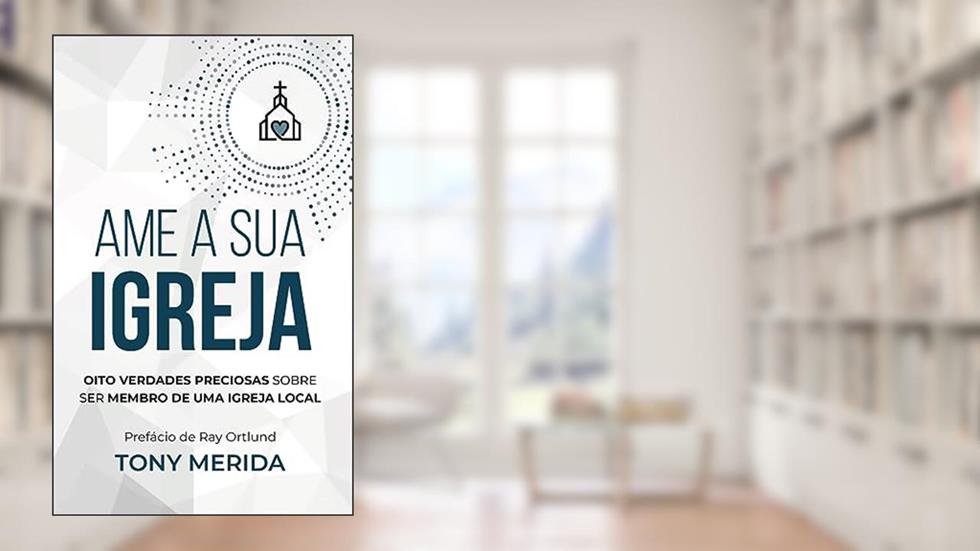 AME A SUA IGREJA - LANÇAMENTO, do autor TONY MERIDA