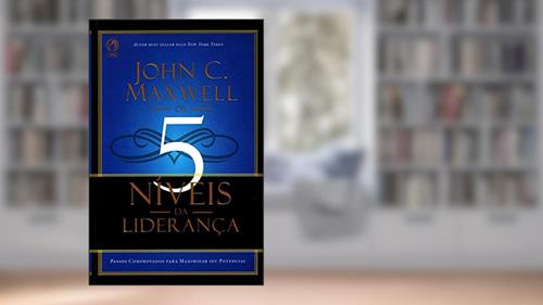 Capa de Os 5 Níveis da Liderança. Passos Comprovados Para Maximizar Seu Potencial, do autor John C. Maxwell