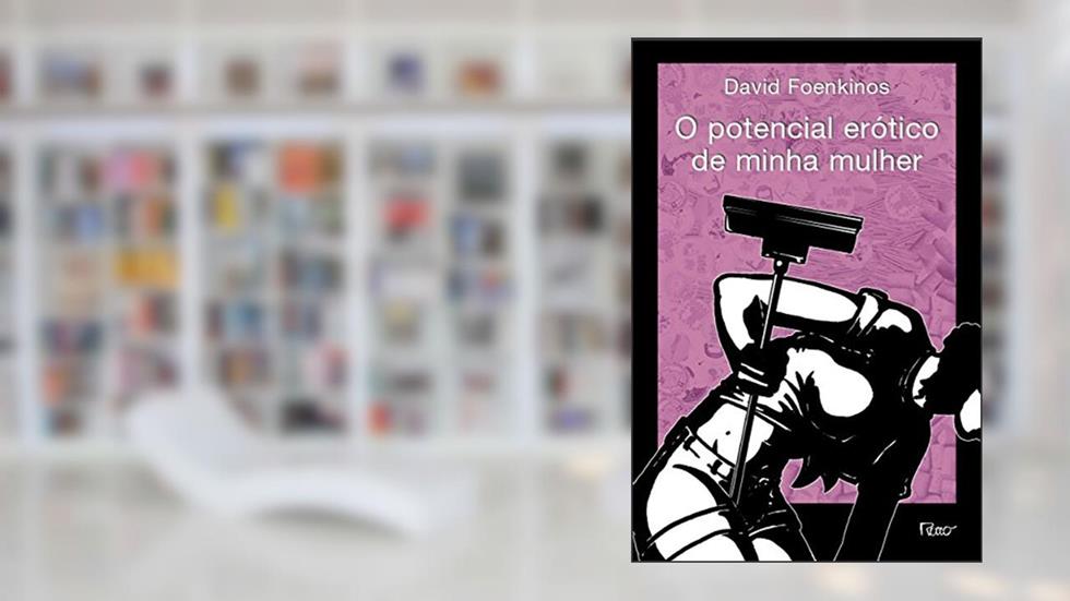 O potencial erótico de minha mulher, do autor David Foenkinos