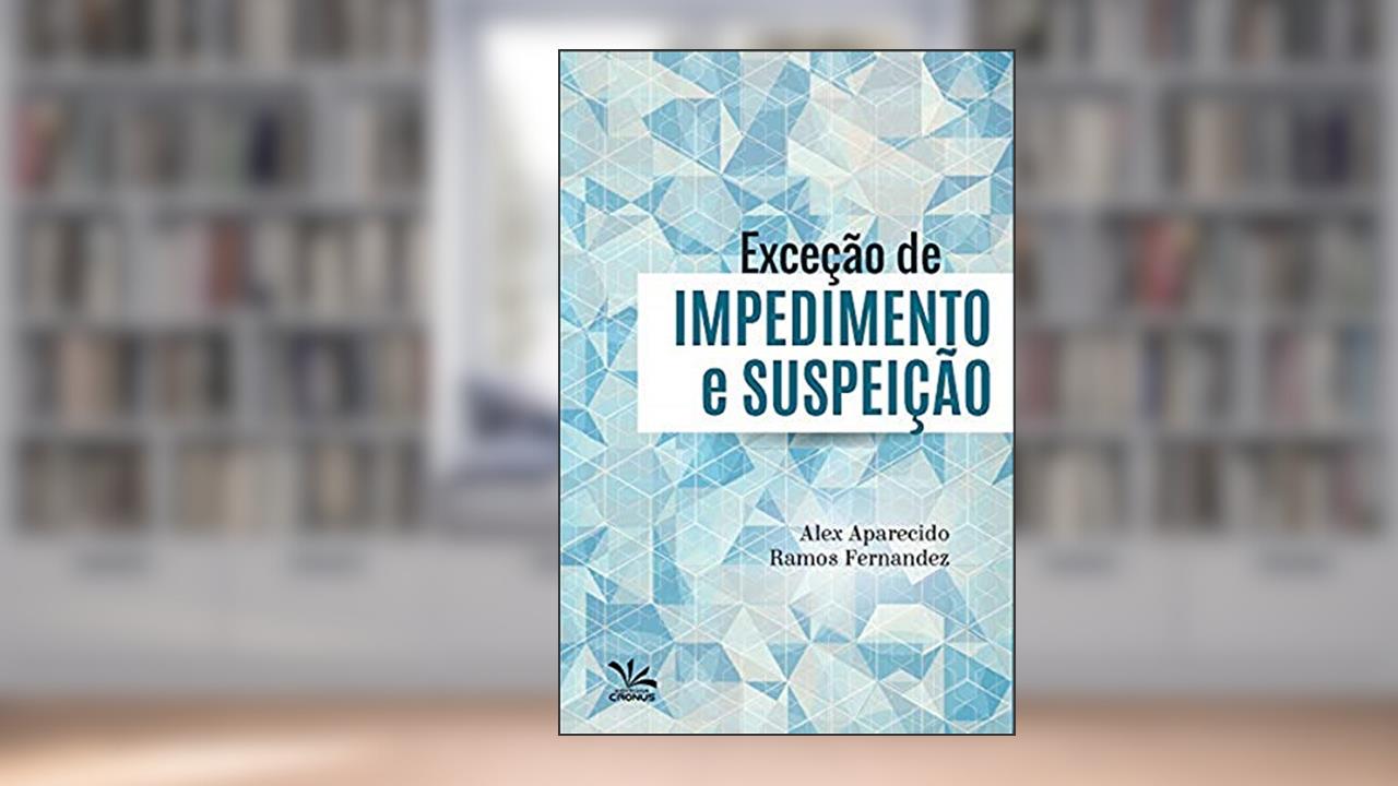 Exceção de impedimento e suspeição, do autor Alex Aparecido Ramos Fernandez