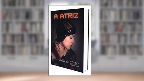 Capa de A Atriz, do autor Mônica de Castro