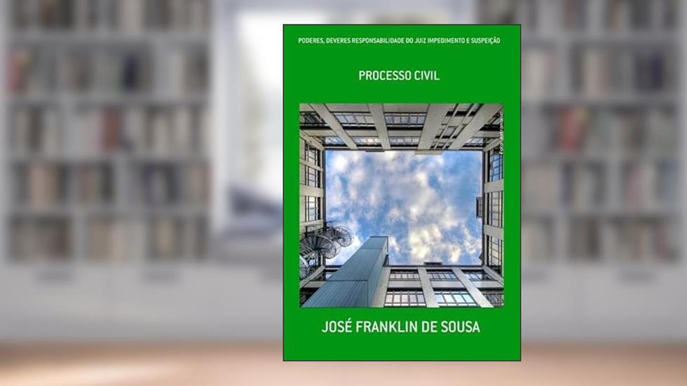 Poderes, Deveres Responsabilidade do Juiz Impedimento e Suspeicao, do autor José Franklin De Sousa