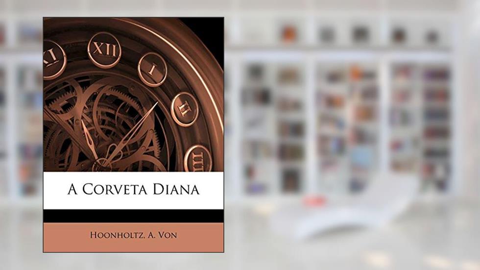 A Corveta Diana, do autor Hoonholtz A Von